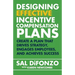 Designing Effective Incentive Compensation Plans: Create a plan that drives strategy, engages employees, and achieves success
