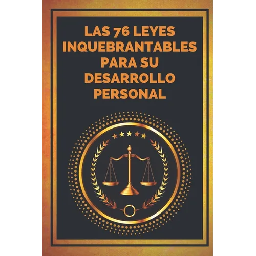Las 76 Leyes Inquebrantables Para Su Desarrollo Personal: Encuentra tu MOTIVACION
