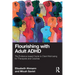Flourishing with Adult ADHD: The Evidence-based Guide to Client Well-being for Therapists and Coaches