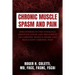 Chronic Muscle Spasm and Pain: Discoveries in the Etiology, Identification and Treatment of Chronic Muscle Spasm and Resultant Chronic Pain