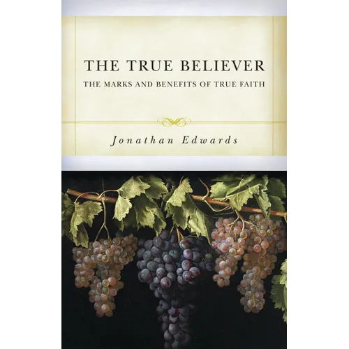 The True Believer: The Marks and Benefits of True Faith