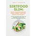 SIRTFOOD Slim: Unlock the Power of SIRT Foods and Transform Your Body with Mouthwatering Recipes and Expert Guidance