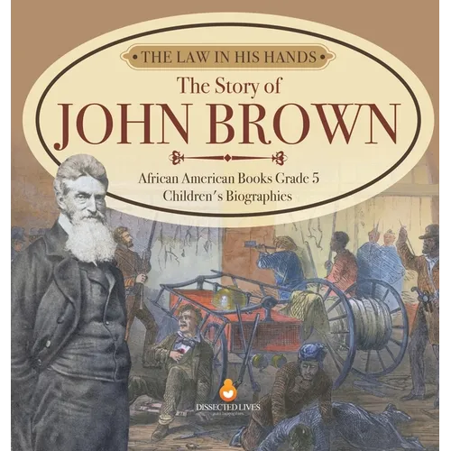 The Law in His Hands: The Story of John Brown African American Books Grade 5 Children's Biographies