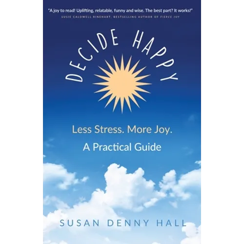Decide Happy: Less Stress. More Joy.