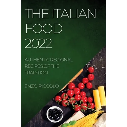 The Italian Food 2022: Authentic Regional Recipes of the Tradition