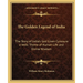 The Golden Legend of India: The Story of India's God Given Cynosure a Vedic Theme of Human Life and Divine Wisdom