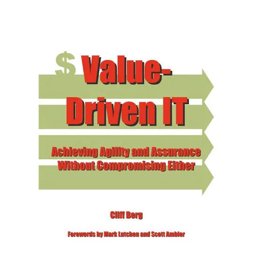 Value-Driven IT: Achieving Agility and Assurance Without Compromising Either