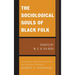 The Sociological Souls of Black Folk: Essays by W. E. B. Du Bois