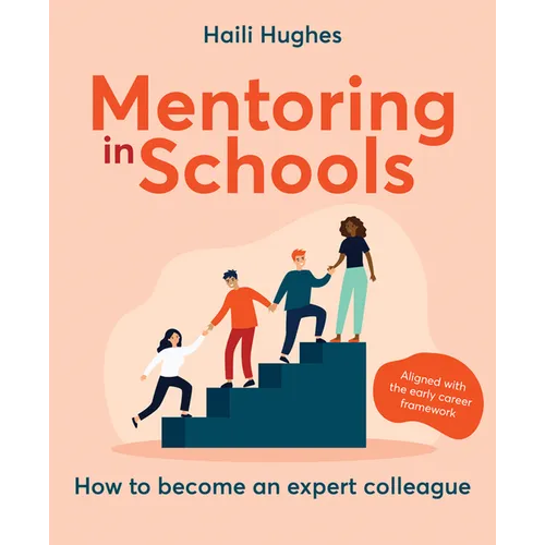 Mentoring in Schools: How to Become an Expert Colleague - Aligned with the Early Career Framework