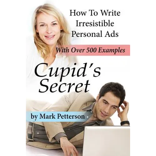 Cupid's Secret: How To Write Irresistible Personal Ads