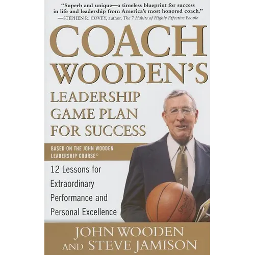 Coach Wooden's Leadership Game Plan for Success: 12 Lessons for Extraordinary Performance and Personal Excellence