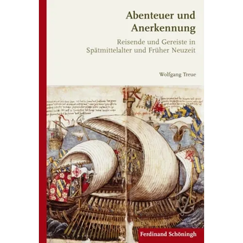 Abenteuer Und Anerkennung: Reisende Und Gereiste in Spätmittelalter Und Frühneuzeit (1400-1700)