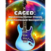 Caged: Mastering Guitar Chords and Fretboard Navigation: Learn to Play Anywhere on the Fretboard with Confidence