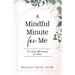 A Mindful Minute for Me: 101 Daily Affirmations for Moms