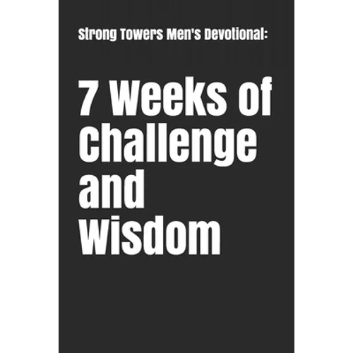 Strong Towers Men's Devotional: 7 Weeks of Challenge and Wisdom