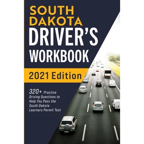 South Dakota Driver's Workbook: 320+ Practice Driving Questions to Help You Pass the South Dakota Learner's Permit Test