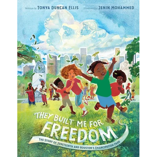 They Built Me for Freedom: The Story of Juneteenth and Houston's Emancipation Park