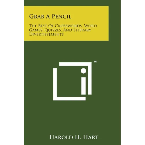 Grab A Pencil: The Best Of Crosswords, Word Games, Quizzes, And Literary Divertissements