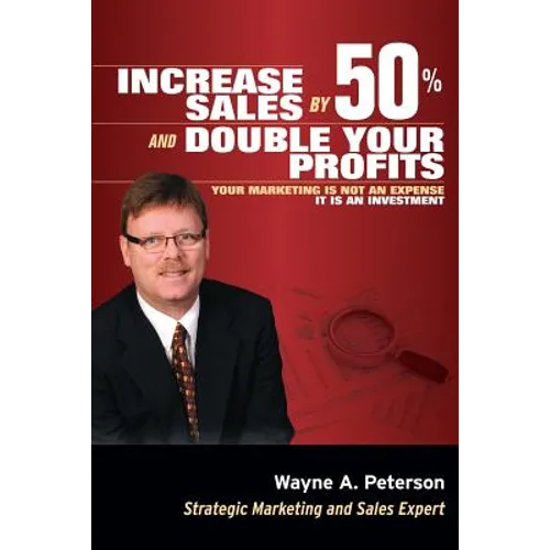 Increase Sales by 50% and Double your Profits..: Marketing is Not an Expense It is an Investment