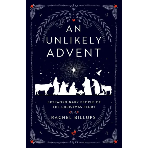 An Unlikely Advent: Extraordinary People of the Christmas Story