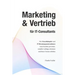 Marketing & Vertrieb für IT-Consultants: Wie Einzelkämpfer und IT-Beratungsunternehmen neue Kunden gewinnen, rentable Aufträge erkennen und ihren Umsa