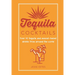 Tequila Cocktails: Over 40 Tequila and Mezcal-Based Drinks from Around the World