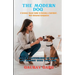 The Modern Dog - A Science-Based Guide to Raising a Confident, Well-Behaved Companion