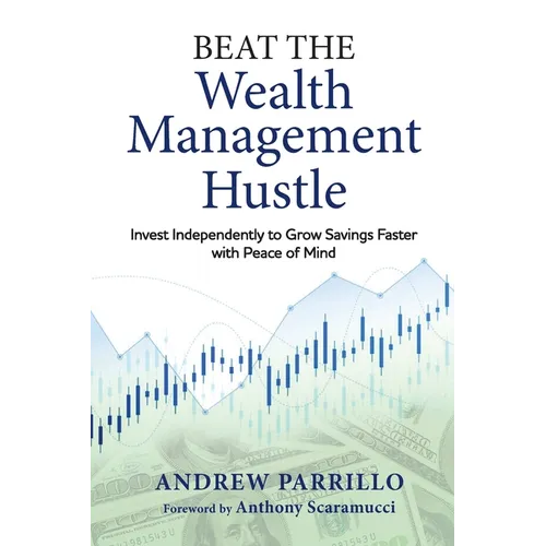 Beat the Wealth Management Hustle: Invest Independently to Grow Savings Faster with Peace of Mind