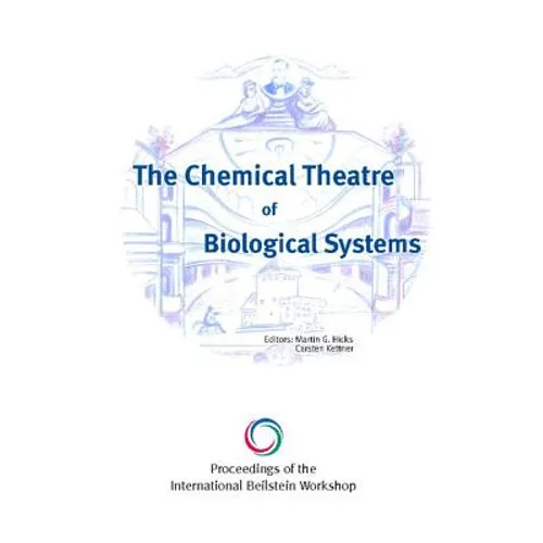 The Chemical Theatre of Biological Systems: Proceedings of the International Beilstein Workshop