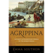 Agrippina: The Most Extraordinary Woman of the Roman World