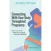 Connecting With Your Body Throughout Pregnancy: Learn your parts. Listen to your body. Love your delivery!