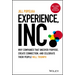 Experience, Inc.: Why Companies That Uncover Purpose, Create Connection, and Celebrate Their People Will Triumph