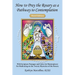 How to Pray the Rosary as a Pathway to Contemplation: With Scripture Passages and Color Art Masterpieces For Meditating on the Twenty Mysteries of the