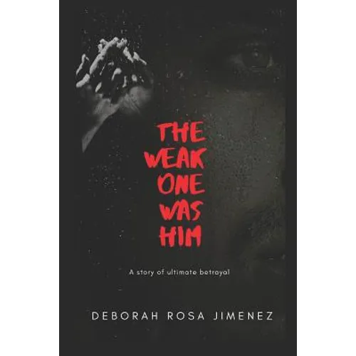 The Weak One Was Him: A story of ultimate betrayal