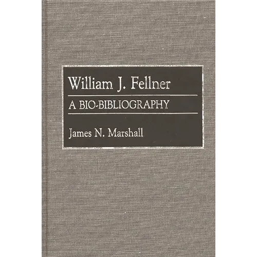 William J. Fellner: A Bio-Bibliography