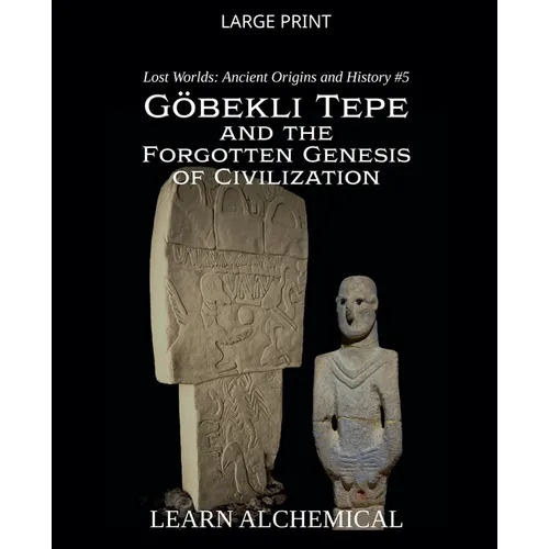 Göbekli Tepe and the Forgotten Genesis of Civilization