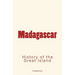Madagascar: History of the Great Island