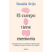 El Cuerpo Tiene Memoria. Entiende Cómo Tu Cuerpo Se Expresa Por Ti Y Aprende a Sanar La Huella del Trauma / The Body Remembers: Understand How Your Bo