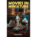 Movies In Miniature: A Journey Through A Century Of Movie Merchandise
