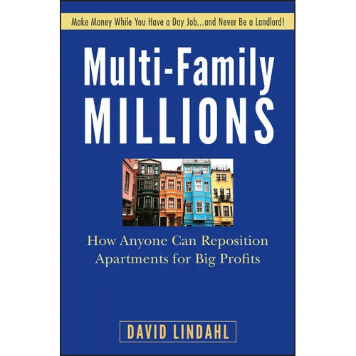 Multi-Family Millions: How Anyone Can Reposition Apartments for Big Profits