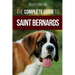 The Complete Guide to Saint Bernards: Choosing, Preparing for, Training, Feeding, Socializing, and Loving Your New Saint Bernard Puppy