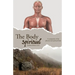The Body Spiritual: A comparison of the physical and spiritual body