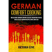 German Comfort Cooking: 90 Delicious German Cooking Classics Unearthed For Du; Quick-n-Easy Germany Recipes Done Suhr Gut!
