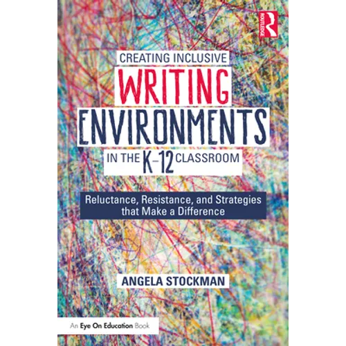Creating Inclusive Writing Environments in the K-12 Classroom: Reluctance, Resistance, and Strategies that Make a Difference