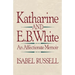 Katharine and E. B. White: An Affectionate Memoir