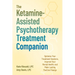 The Ketamine-Assisted Psychotherapy Treatment Companion: Optimize Your Treatment Sessions, Improve Your Mental Health, and Make Lasting Positive Chang