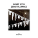 Boxes with Zero Tolerance