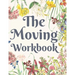 The Moving Workbook: A Comprehensive Workbook To Help You Achieve The Most Successful, Least Stressful Moving Experience.