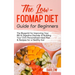 The Low FODMAP Diet Guide for Beginners: The Blueprint for Improving Your IBS & Digestive Disorder & Building Your Own Personalized Meal Plan & Recipe