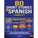 80 Short Stories In Spanish - 4 Books in 1: Improve Your Reading Comprehension With Engaging Tales Starting At Beginner's Level To Achieving Advanced